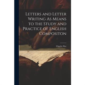 Letters and Letter Writing As Means to the Study and Practice of English Compositon