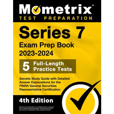 Series 7 Exam Prep Book 2023-2024 - 5 Full-Length Practice Tests, Secrets Study Guide with Detailed Answer Explanations for the Finra General Securities Representative Certification