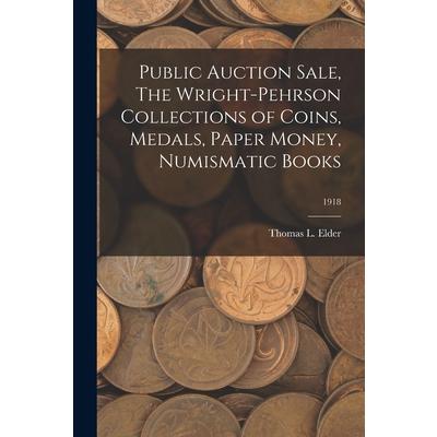Public Auction Sale, The Wright-Pehrson Collections of Coins, Medals, Paper Money, Numismatic Books; 1918 | 拾書所