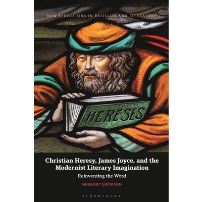 Christian Heresy, James Joyce, and the Modernist Literary Imagination | 拾書所