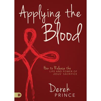 Applying the BloodHow to Release the Life and Power of Jesus’ Sacrifice