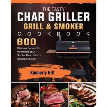 The Tasty Char Griller Grill & Smoker Cookbook