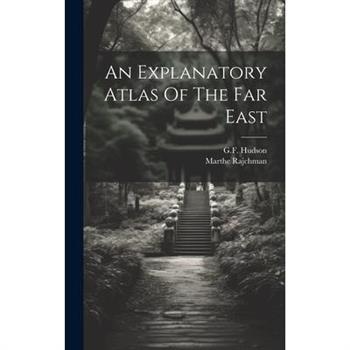 An Explanatory Atlas Of The Far East
