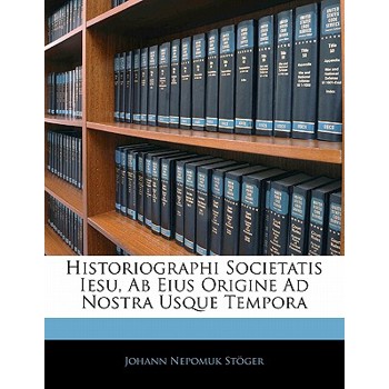 Historiographi Societatis Iesu, AB Eius Origine Ad Nostra Usque Tempora