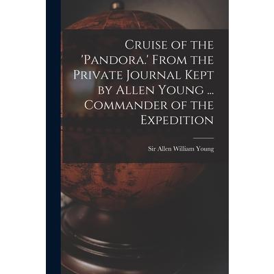 Cruise of the ’Pandora.’ From the Private Journal Kept by Allen Young ... Commander of the Expedition