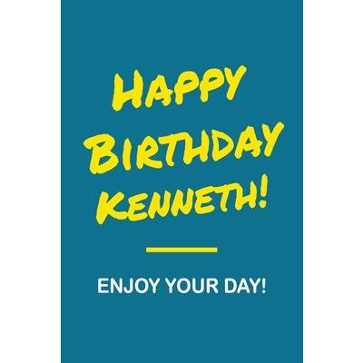Happy Birthday Kenneth - Enjoy Your Day