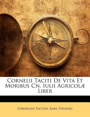 Cornelii Taciti de Vita Et Moribus Cn. Iulii Agricolae Liber