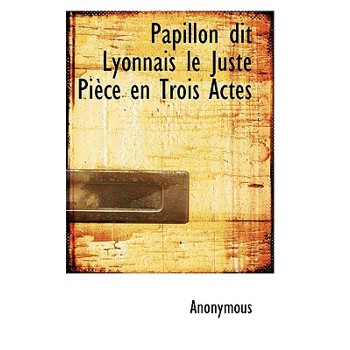 Papillon Dit Lyonnais Le Juste Pi Ce En Trois Actes