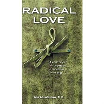 Radical LoveA World Devoid of Compassion is Dangerous For Us All