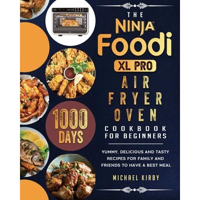 The Ninja Foodi XL Pro Air Fryer Oven Cookbook For Beginners