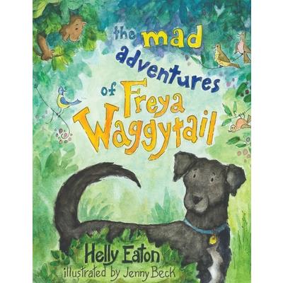 The Mad Adventures of Freya Waggytail - the rescue dog with the waggiest tail!
