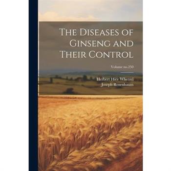 The Diseases of Ginseng and Their Control; Volume no.250
