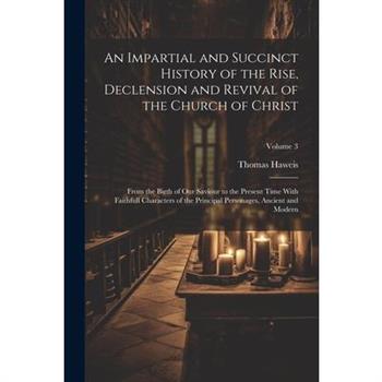 An Impartial and Succinct History of the Rise, Declension and Revival of the Church of Christ