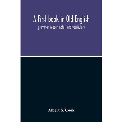 A First Book In Old English; Grammar, Reader, Notes, And Vocabulary | 拾書所