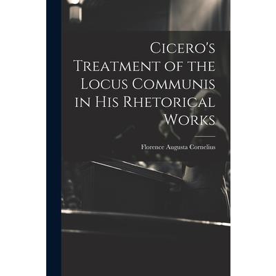Cicero’s Treatment of the Locus Communis in His Rhetorical Works | 拾書所