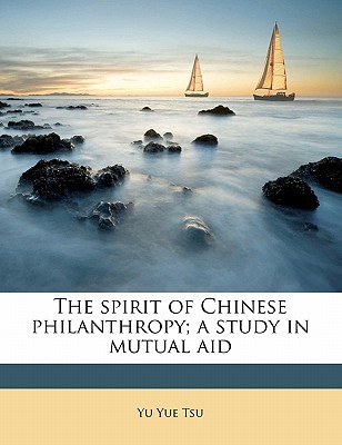 The Spirit of Chinese Philanthropy; A Study in Mutual Aid