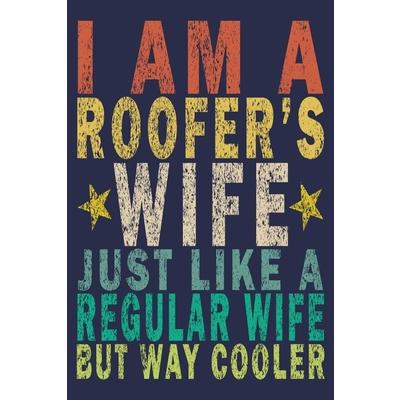I Am A Roofer’s Wife Just Like A Regular Wife But Way Cooler