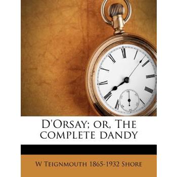 D’Orsay; Or, the Complete Dandy