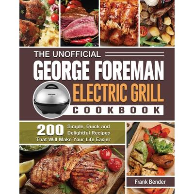The Unofficial George Foreman Electric Grill Cookbook