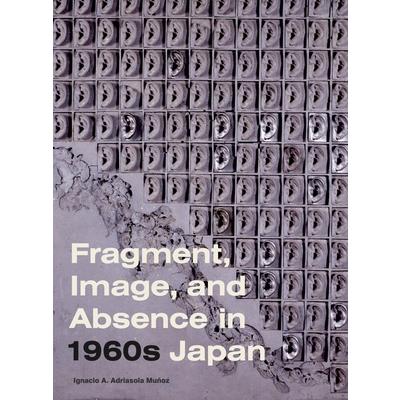 Fragment, Image, and Absence in 1960s Japan