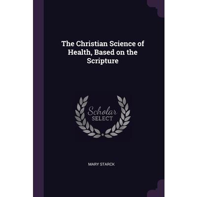 The Christian Science of Health, Based on the Scripture