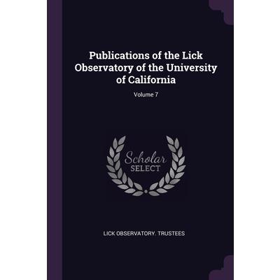 Publications of the Lick Observatory of the University of California; Volume 7