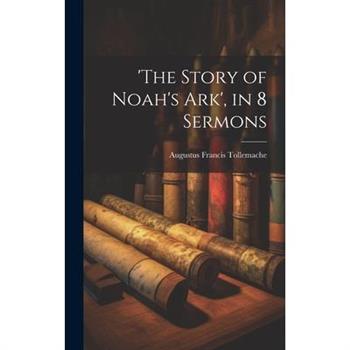 ’the Story of Noah’s Ark’, in 8 Sermons