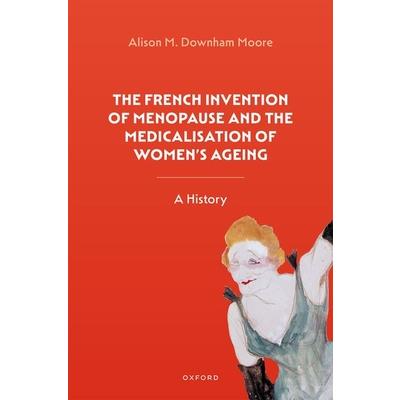 The French Invention of Menopause and the Medicalisation of Women’s Ageing