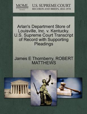 Arlan’s Department Store of Louisville, Inc. V. Kentucky. U.S. Supreme Court Transcript of Record with Supporting Pleadings