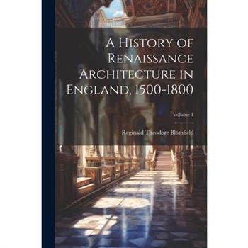 A History of Renaissance Architecture in England, 1500-1800; Volume 1