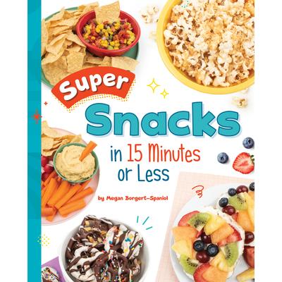 Super Snacks in 15 Minutes or Less