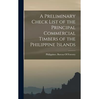 A Preliminary Check List of the Principal Commercial Timbers of the Philippine Islands