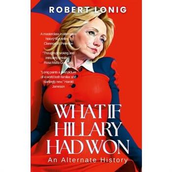 What If Hillary Had Won? An Alternate History