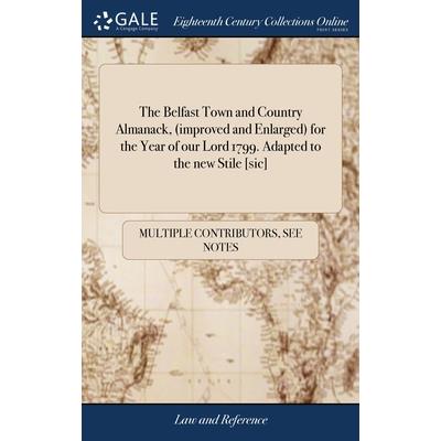 The Belfast Town and Country Almanack, (improved and Enlarged) for the Year of our Lord 1799. Adapted to the new Stile [sic]