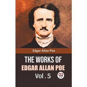 The Works Of Edgar Allan Poe Vol. 5