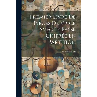 Premier Livre De Pi癡ces De Viole Avec Le Basse Chifr矇e En Partition