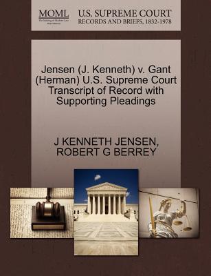 Jensen (J. Kenneth) V. Gant (Herman) U.S. Supreme Court Transcript of Record with Supporting Pleadings