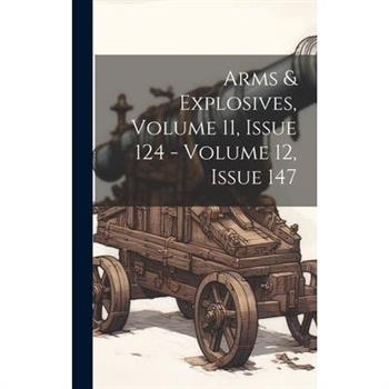 Arms & Explosives, Volume 11, Issue 124 - Volume 12, Issue 147