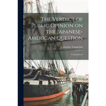 The Verdict of Public Opinion on the Japanese-American Question; a Symposium