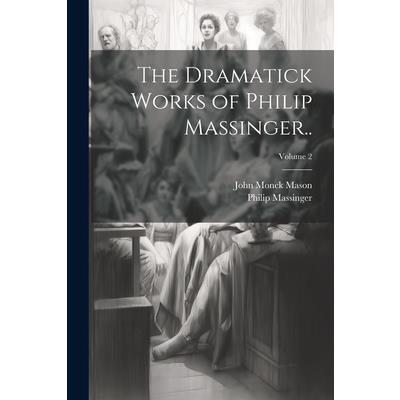 The Dramatick Works of Philip Massinger..; Volume 2 | 拾書所