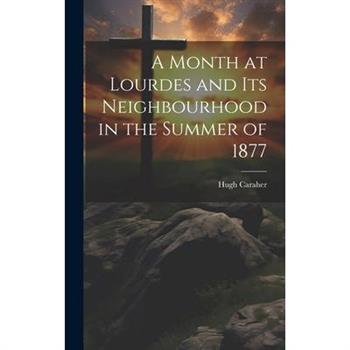 A Month at Lourdes and its Neighbourhood in the Summer of 1877
