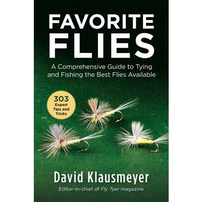 Favorite Flies: A Comprehensive Guide to Tying and Fishing the Best Flies  Available