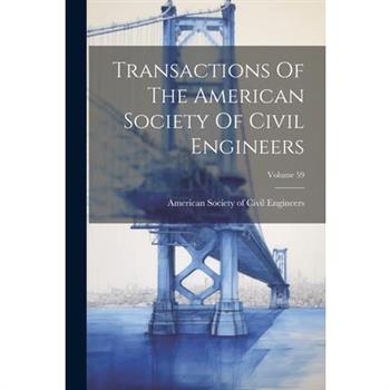 Transactions Of The American Society Of Civil Engineers; Volume 59