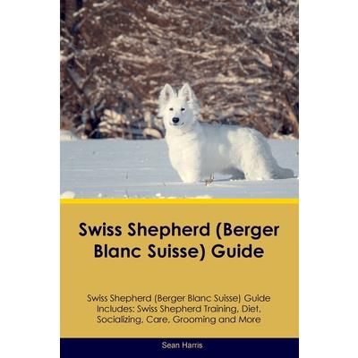 Swiss Shepherd (Berger Blanc Suisse) Guide Swiss Shepherd Guide Includes | 拾書所