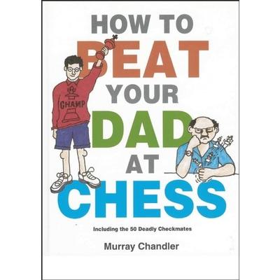 How to Beat Your Dad at Chess
