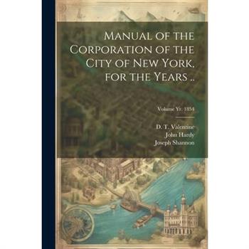 Manual of the Corporation of the City of New York, for the Years ..; Volume yr. 1854