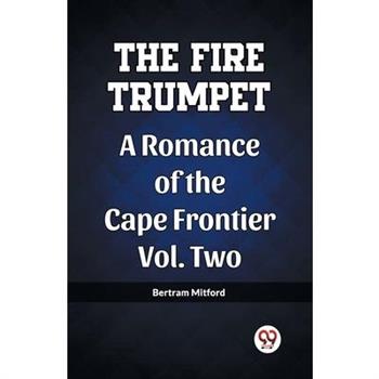 The Fire Trumpet A Romance of the Cape Frontier Vol. Two