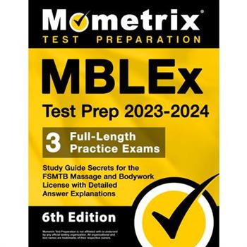 Mblex Test Prep 2023-2024 - 3 Full-Length Practice Exams, Study Guide Secrets for the Fsmtb Massage and Bodywork License with Detailed Answer Explanations