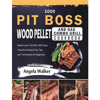 1000 PIT BOSS Wood Pellet and Gas Combo Grill Cookbook