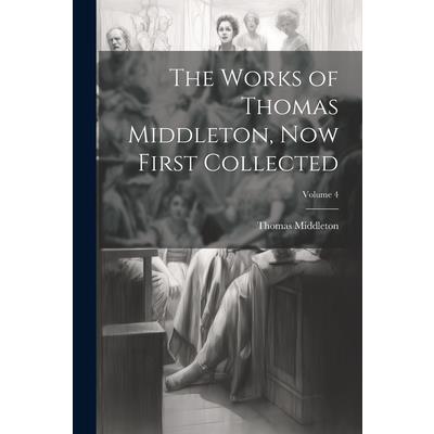 The Works of Thomas Middleton, now First Collected; Volume 4 | 拾書所